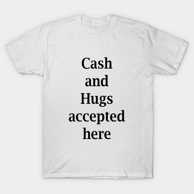 Cash and Hugs T-Shirt by MelissaJBarrett